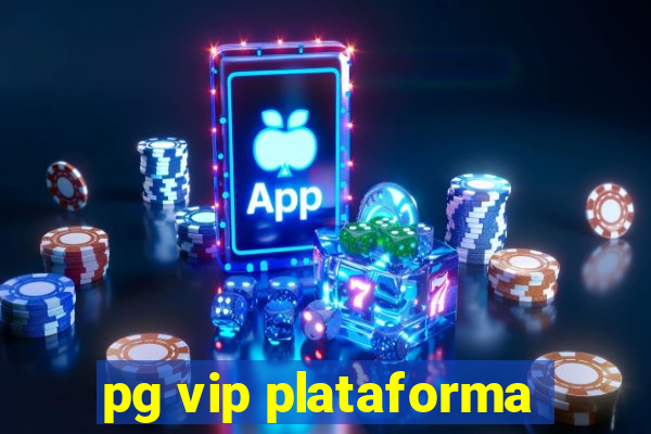 pg vip plataforma